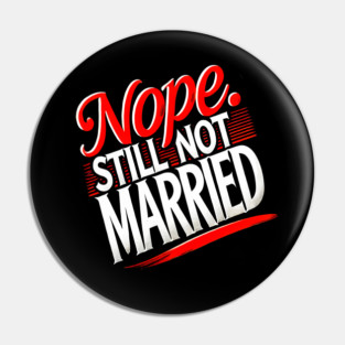 Still not Married, Funny Single Life Pin