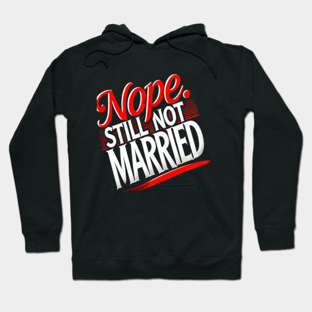 Still not Married, Funny Single Life Hoodie by logiamerch