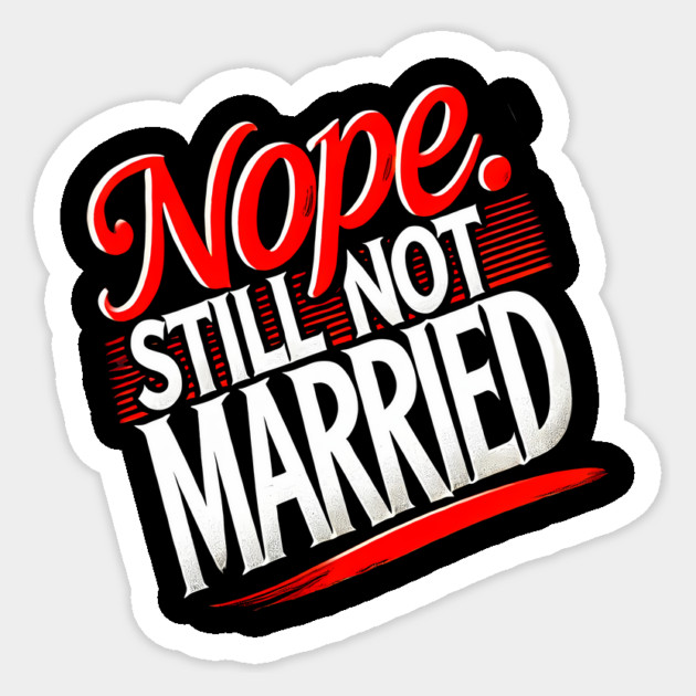 Still not Married, Funny Single Life Sticker by logiamerch