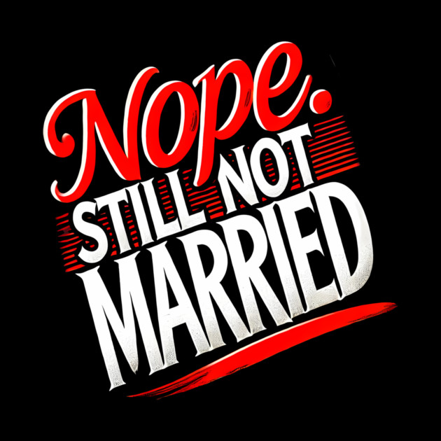 Still not Married, Funny Single Life by logiamerch