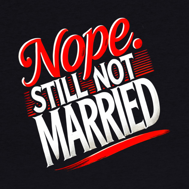 Still not Married, Funny Single Life by logiamerch