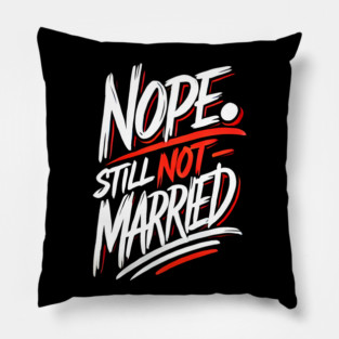 Still not Married, Funny Single Life Pillow