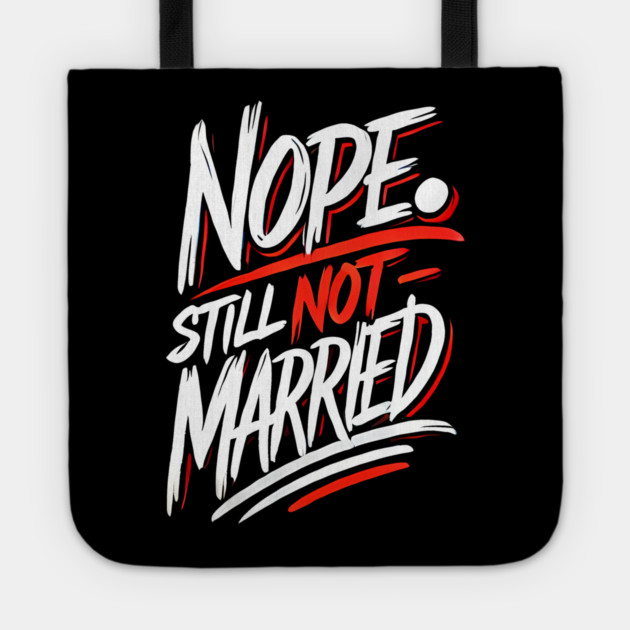 Still not Married, Funny Single Life Tote by logiamerch