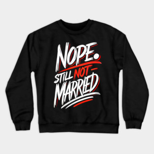 Still not Married, Funny Single Life Crewneck Sweatshirt