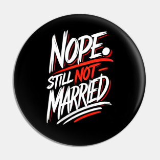 Still not Married, Funny Single Life Pin