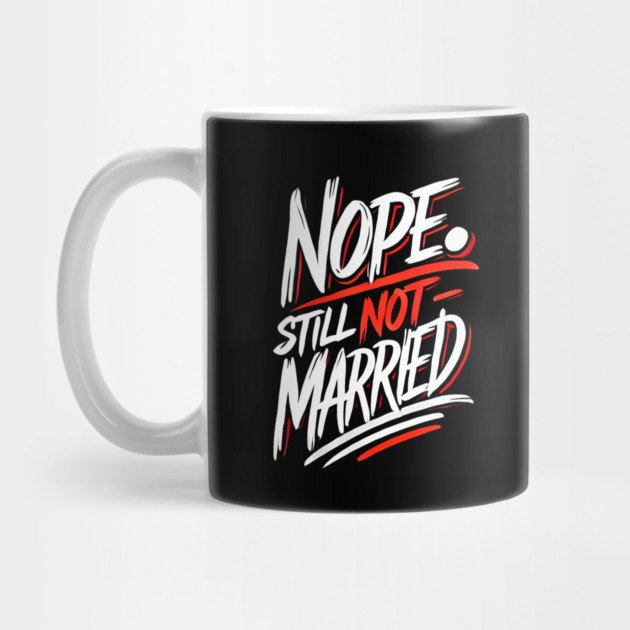 Still not Married, Funny Single Life by logiamerch