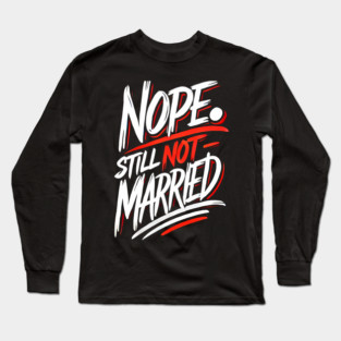 Still not Married, Funny Single Life Long Sleeve T-Shirt