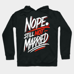 Still not Married, Funny Single Life Hoodie