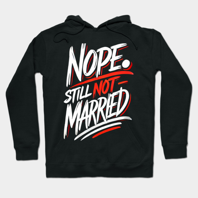 Still not Married, Funny Single Life Hoodie by logiamerch