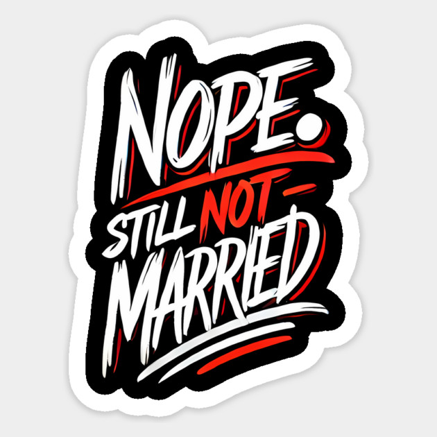 Still not Married, Funny Single Life Sticker by logiamerch