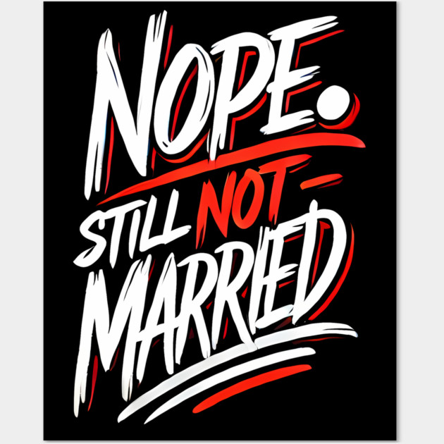 Still not Married, Funny Single Life Wall Art by logiamerch