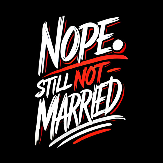 Still not Married, Funny Single Life by logiamerch