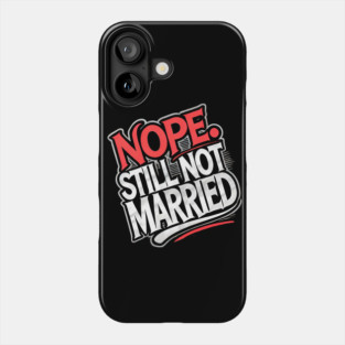 Still not Married, Funny Single Life Phone Case