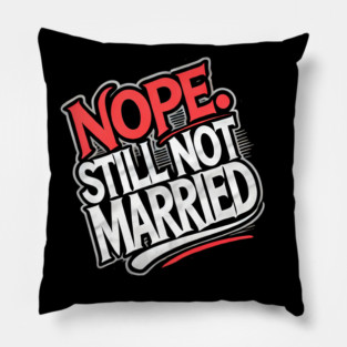 Still not Married, Funny Single Life Pillow