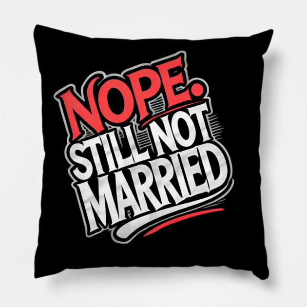 Still not Married, Funny Single Life Pillow by logiamerch