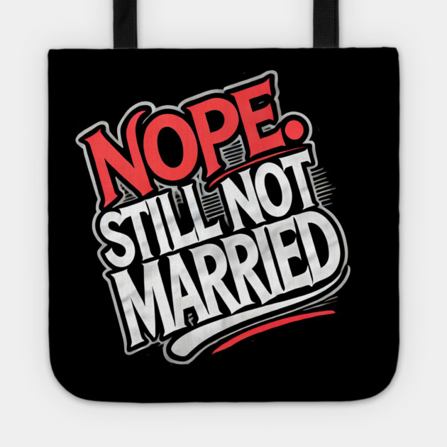 Still not Married, Funny Single Life Tote by logiamerch