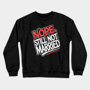 Still not Married, Funny Single Life Crewneck Sweatshirt