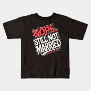 Still not Married, Funny Single Life Kids T-Shirt