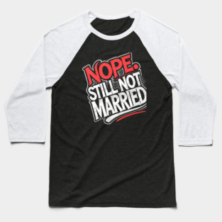 Still not Married, Funny Single Life Baseball T-Shirt