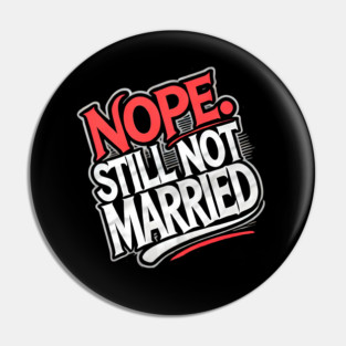 Still not Married, Funny Single Life Pin