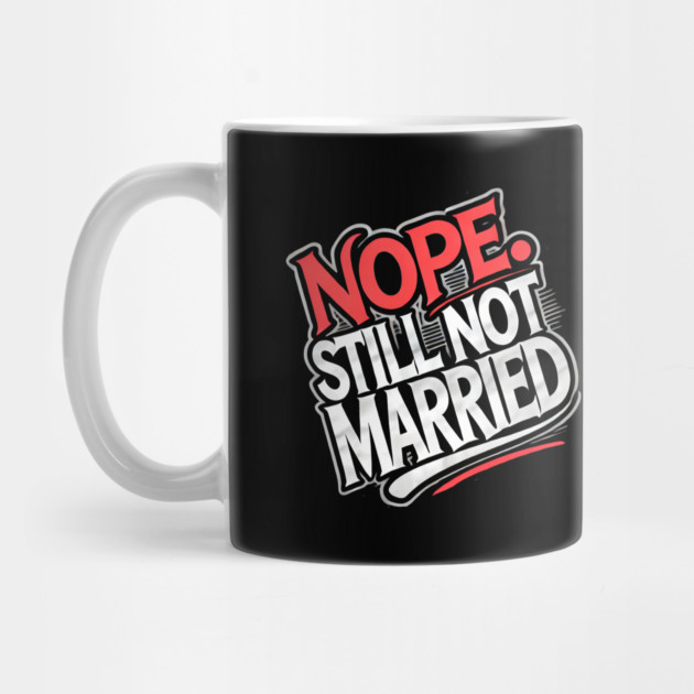 Still not Married, Funny Single Life by logiamerch