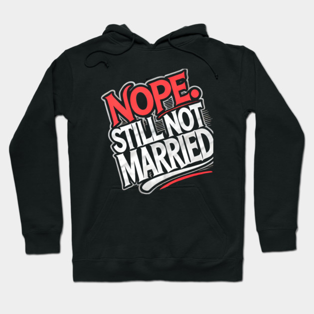 Still not Married, Funny Single Life Hoodie by logiamerch