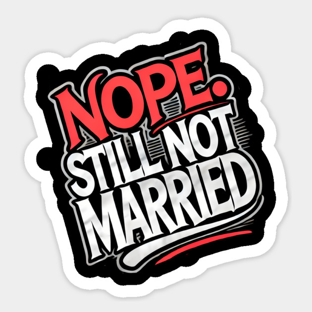 Still not Married, Funny Single Life Sticker by logiamerch