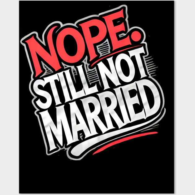 Still not Married, Funny Single Life Wall Art by logiamerch