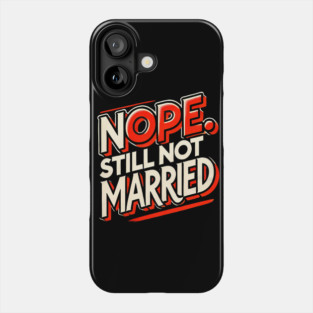 Still not Married, Funny Single Life Phone Case