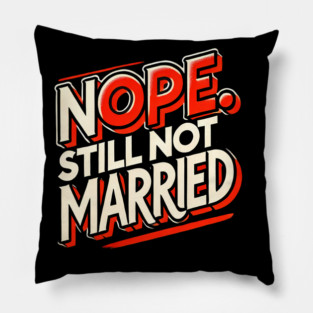 Still not Married, Funny Single Life Pillow