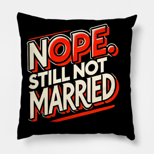 Still not Married, Funny Single Life Pillow by logiamerch