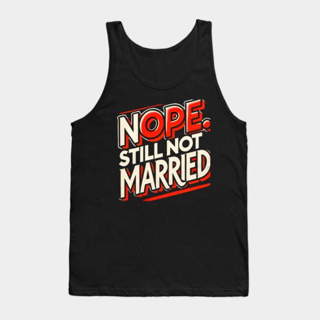 Still not Married, Funny Single Life Tank Top by logiamerch