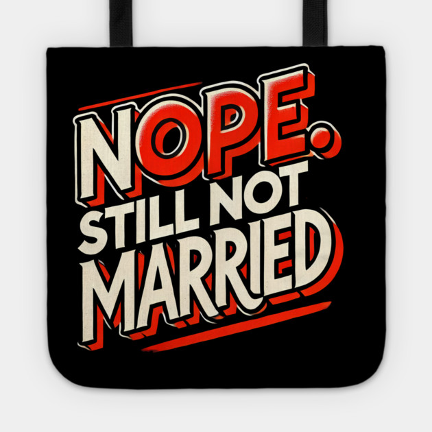 Still not Married, Funny Single Life Tote by logiamerch