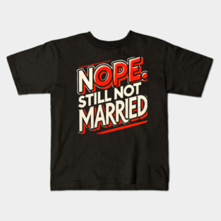Still not Married, Funny Single Life Kids T-Shirt
