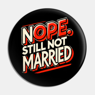 Still not Married, Funny Single Life Pin