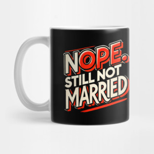 Still not Married, Funny Single Life Mug