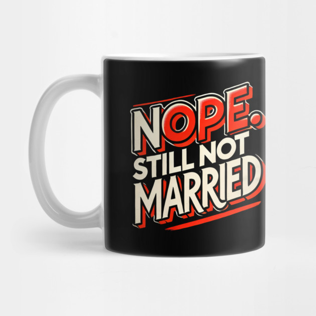 Still not Married, Funny Single Life by logiamerch
