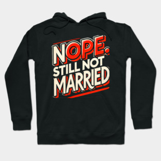 Still not Married, Funny Single Life Hoodie