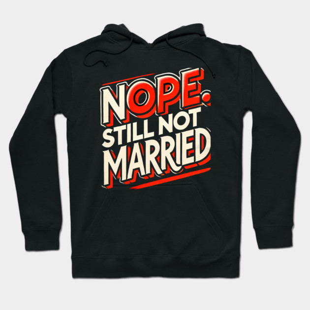 Still not Married, Funny Single Life Hoodie by logiamerch