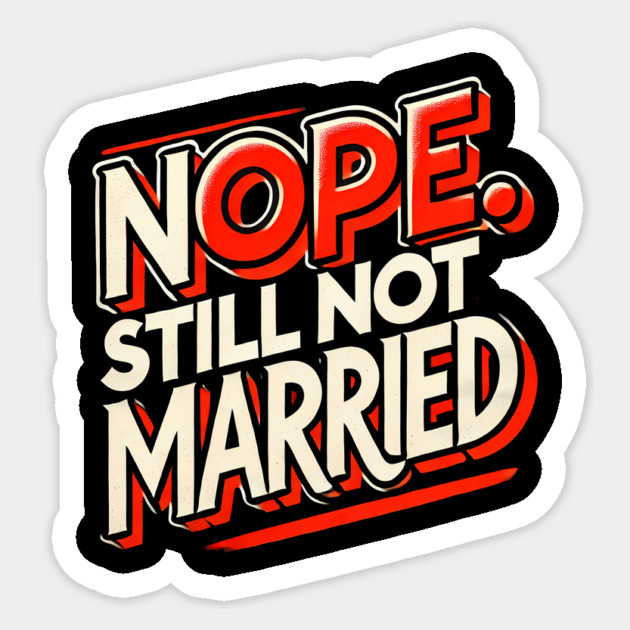 Still not Married, Funny Single Life Sticker by logiamerch