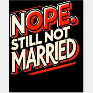 Still not Married, Funny Single Life Posters and Art