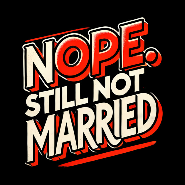 Still not Married, Funny Single Life by logiamerch