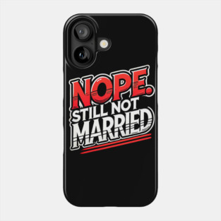 Still not Married, Funny Single Life Phone Case