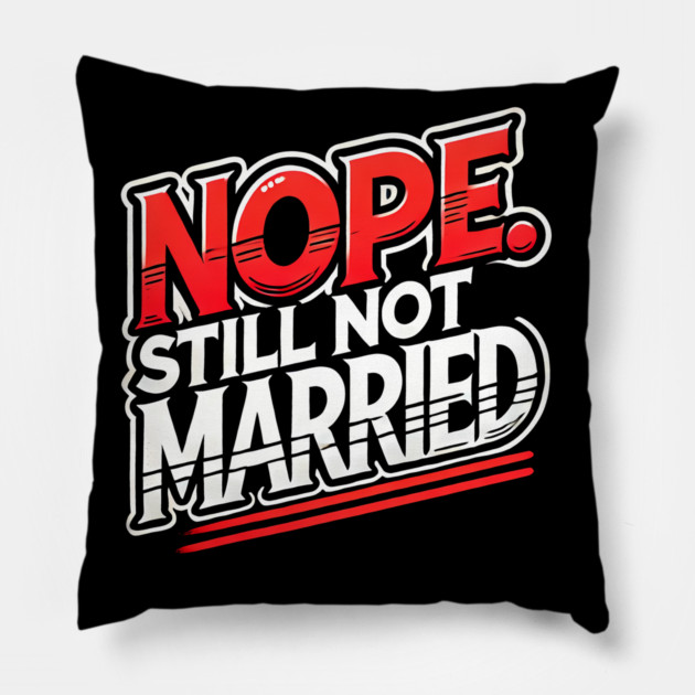 Still not Married, Funny Single Life Pillow by logiamerch