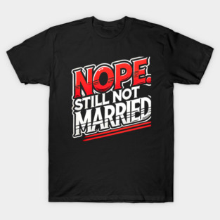 Still not Married, Funny Single Life T-Shirt