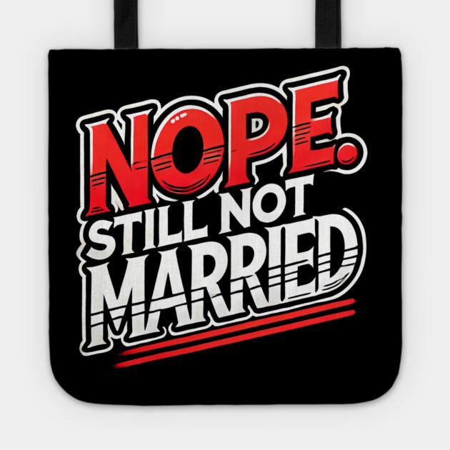 Still not Married, Funny Single Life Tote by logiamerch