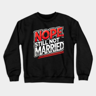 Still not Married, Funny Single Life Crewneck Sweatshirt