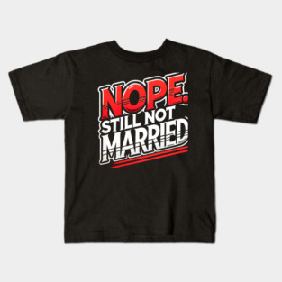 Still not Married, Funny Single Life Kids T-Shirt