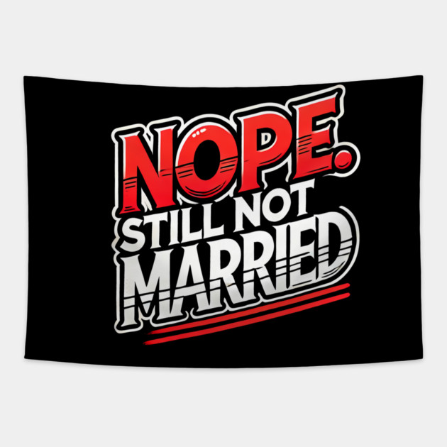 Still not Married, Funny Single Life Tapestry by logiamerch