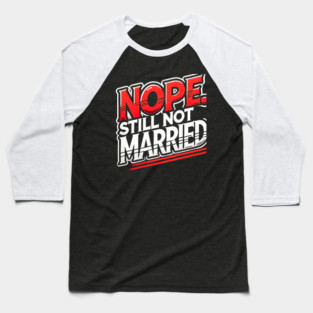 Still not Married, Funny Single Life Baseball T-Shirt